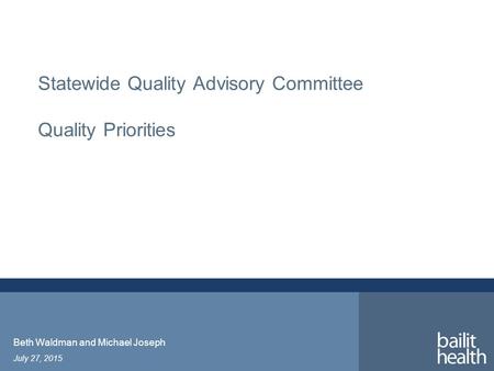 Statewide Quality Advisory Committee Quality Priorities July 27, 2015 Beth Waldman and Michael Joseph.