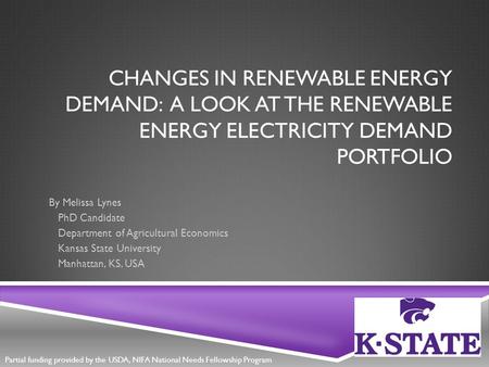 CHANGES IN RENEWABLE ENERGY DEMAND: A LOOK AT THE RENEWABLE ENERGY ELECTRICITY DEMAND PORTFOLIO By Melissa Lynes PhD Candidate Department of Agricultural.