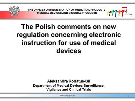 The Polish comments on new regulation concerning electronic instruction for use of medical devices Aleksandra Rodatus-Gil Department of Medical Devices.