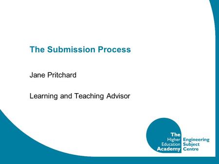 The Submission Process Jane Pritchard Learning and Teaching Advisor.