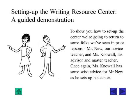 Setting-up the Writing Resource Center: A guided demonstration To show you how to set-up the center we’re going to return to some folks we’ve seen in prior.