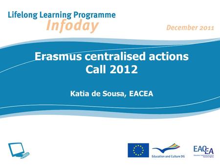 Erasmus centralised actions Call 2012 Katia de Sousa, EACEA.
