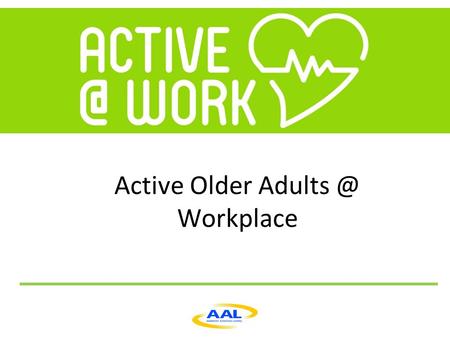 Active Older Workplace. PROJECT MISSION   Improve life quality for senior workers in the service sector  Assist older adults.