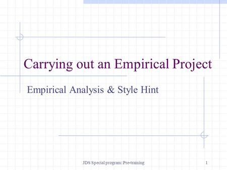 JDS Special program: Pre-training1 Carrying out an Empirical Project Empirical Analysis & Style Hint.