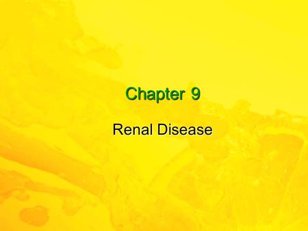 Chapter 9 Renal Disease. 2 Elsevier items and derived items © 2010, 2007 by Saunders, an imprint of Elsevier Inc. Learning Objectives  Describe the basic.