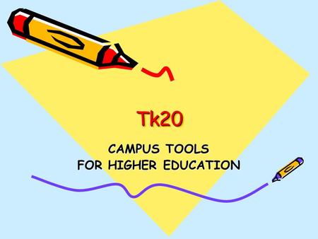 Tk20Tk20 CAMPUS TOOLS FOR HIGHER EDUCATION. WHAT IS IT? Tk20 is an electronic program that offers one, central, easy location to manage all courses. Instructors.