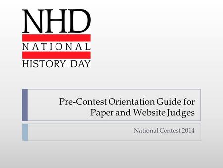 Pre-Contest Orientation Guide for Paper and Website Judges National Contest 2014.