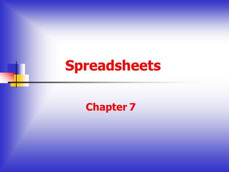 Spreadsheets Chapter 7. Objectives Define and describe spreadsheets, and their features and functions Describe how a spreadsheet might be integrated into.
