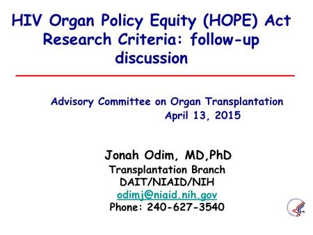 HIV Organ Policy Equity (HOPE) Act Research Criteria: follow-up discussion 	Advisory Committee on Organ Transplantation 		 April 13, 2015.
