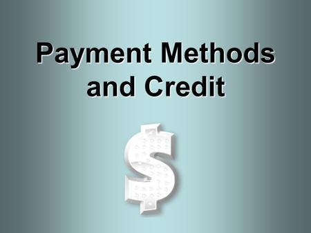 Payment Methods and Credit. In This Lesson: 1.Compare the advantages and disadvantages of using various payment methods. 2.Differentiate between a debit.