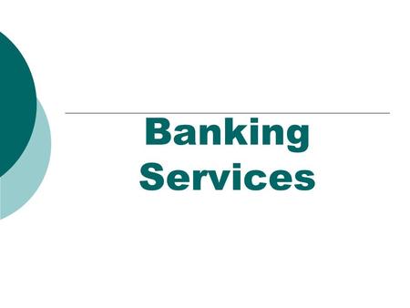 Banking Services. Why do you need a bank account?  Money in a bank account is safer than holding cash and may be less tempting to spend  It can be easier.