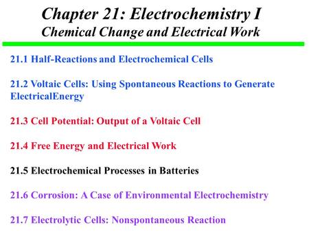 Chapter 21: Electrochemistry I Chemical Change and Electrical Work 21.1 Half-Reactions and Electrochemical Cells 21.2 Voltaic Cells: Using Spontaneous.