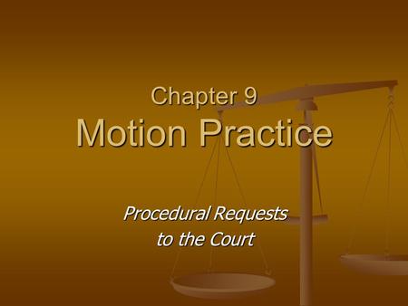 Chapter 9 Motion Practice Procedural Requests to the Court.