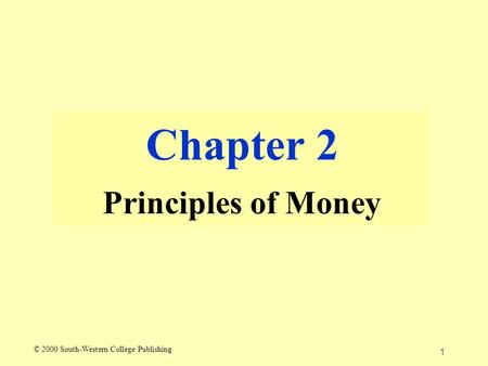 1 Chapter 2 Principles of Money © 2000 South-Western College Publishing.