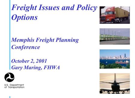 Freight Issues and Policy Options Memphis Freight Planning Conference October 2, 2001 Gary Maring, FHWA.