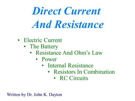 Direct Current And Resistance Electric Current The Battery Resistance And Ohm’s Law Power Internal Resistance Resistors In Combination RC Circuits Written.
