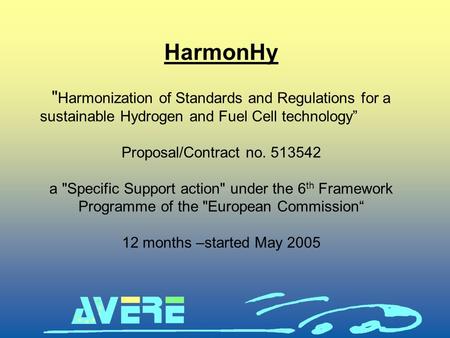HarmonHy  Harmonization of Standards and Regulations for a sustainable Hydrogen and Fuel Cell technology” Proposal/Contract no. 513542 a Specific Support.