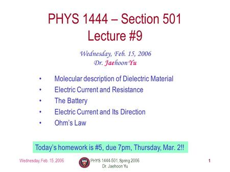 Wednesday, Feb. 15, 2006PHYS 1444-501, Spring 2006 Dr. Jaehoon Yu 1 PHYS 1444 – Section 501 Lecture #9 Wednesday, Feb. 15, 2006 Dr. Jaehoon Yu Molecular.