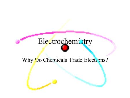 Electrochemistry Why Do Chemicals Trade Electrons?