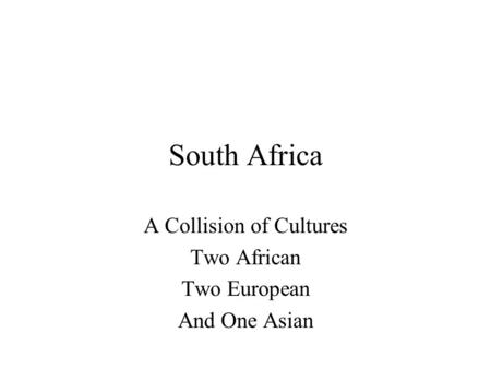 South Africa A Collision of Cultures Two African Two European And One Asian.