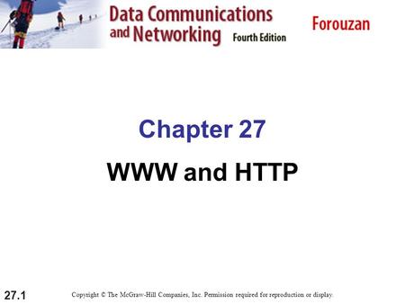 27.1 Chapter 27 WWW and HTTP Copyright © The McGraw-Hill Companies, Inc. Permission required for reproduction or display.