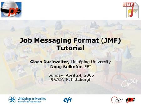 Job Messaging Format (JMF) Tutorial Claes Buckwalter, Linköping University Doug Belkofer, EFI Sunday, April 24, 2005 PIA/GATF, Pittsburgh.