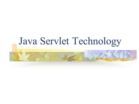 Java Servlet Technology. Introduction Servlets are Java programs that run on a Web server, handle HTTP requests and build Web pages Servlet specification.