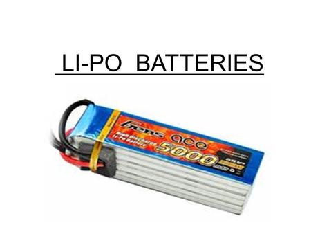 LI-PO BATTERIES. Why Li-po battery is used? Li-Po batteries (short for Lithium Polymer)- light weight have large capacities, meaning they hold lots of.