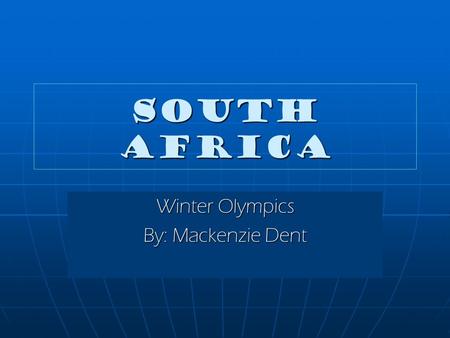 South Africa Winter Olympics By: Mackenzie Dent. Geography The country is located at the southern tip of Africa. The country is located at the southern.