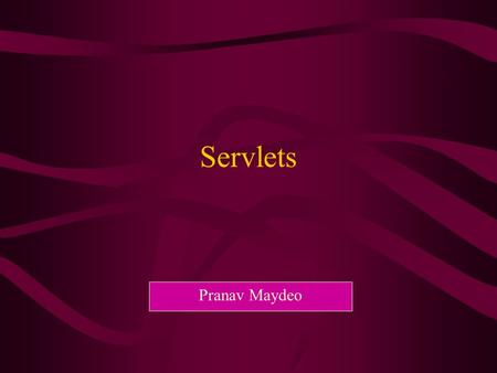 Servlets Pranav Maydeo. What is a Servlet ? Servlets are modules of Java code that run in a server application to answer client requests. Servlets are.