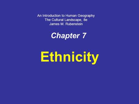 Ethnicity Chapter 7 An Introduction to Human Geography