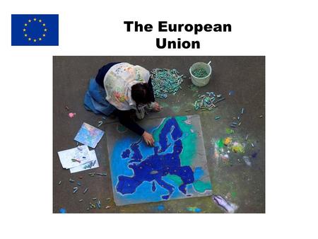 The European Union. What is the EU ? A “family” of 27 European countries.