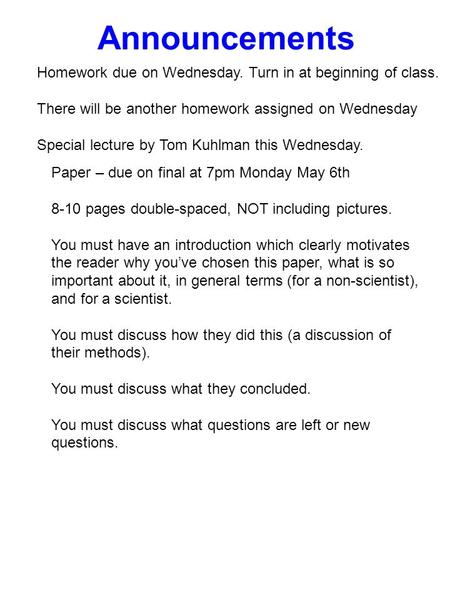 Announcements Paper – due on final at 7pm Monday May 6th 8-10 pages double-spaced, NOT including pictures. You must have an introduction which clearly.