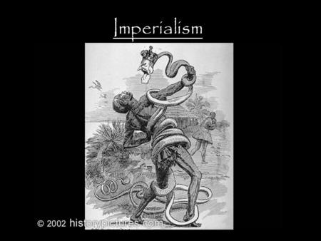 Imperialism. In Search of Natural Resources: Stealing is Cheaper than Dealing.