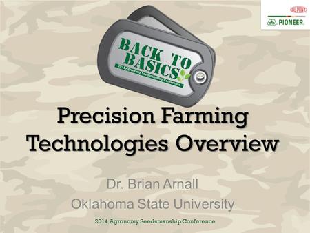 2014 Agronomy Seedsmanship Conference Precision Farming Technologies Overview Dr. Brian Arnall Oklahoma State University.