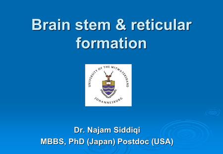 Brain stem & reticular formation Dr. Najam Siddiqi MBBS, PhD (Japan) Postdoc (USA)