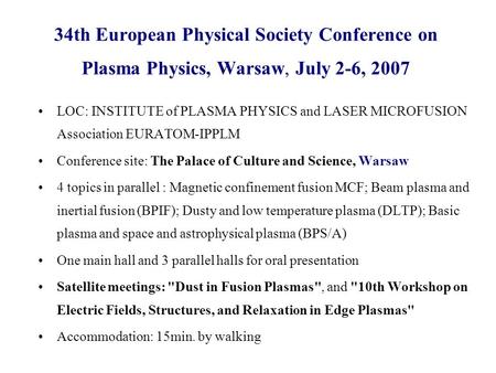 34th European Physical Society Conference on Plasma Physics, Warsaw, July 2-6, 2007 LOC: INSTITUTE of PLASMA PHYSICS and LASER MICROFUSION Association.