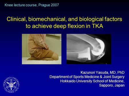 Clinical, biomechanical, and biological factors to achieve deep flexion in TKA Kazunori Yasuda, MD, PhD Department of Sports Medicine & Joint Surgery Hokkaido.