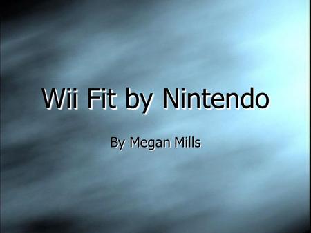 Wii Fit by Nintendo By Megan Mills. The Wii Fit will use a balance board accessory, and will promote exercise and healthy living. It will feature a handful.
