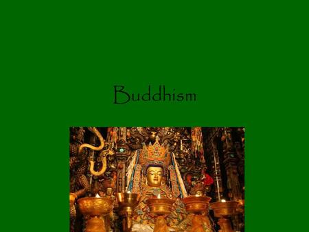 Buddhism. Third universalizing religion 400 million adherents Mainly located in China and SE Asia.