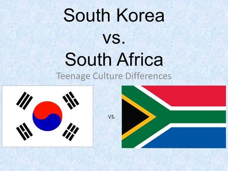 South Korea vs. South Africa Teenage Culture Differences VS.
