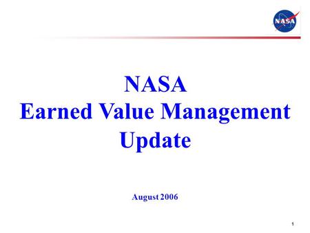 1 NASA Earned Value Management Update August 2006.