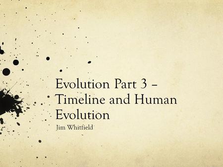 Evolution Part 3 – Timeline and Human Evolution