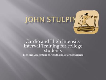 Cardio and High Intensity Interval Training for college students Tech and Asessment of Health and Exercise Science.