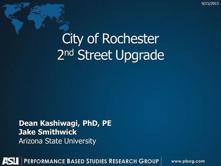 City of Rochester 2 nd Street Upgrade 9/15/2015 Dean Kashiwagi, PhD, PE Jake Smithwick Arizona State University.
