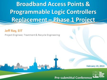 Jeff Ray, EIT Project Engineer, Treatment & Recycle Engineering Broadband Access Points & Programmable Logic Controllers Replacement – Phase 1 Project.