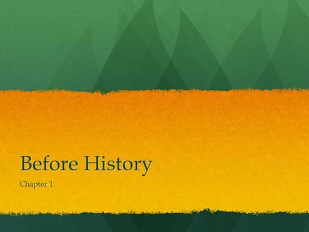 Before History Chapter 1. I. The Evolution of Homo Sapiens.