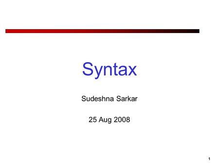 1 Syntax Sudeshna Sarkar 25 Aug 2008. 2 Sentence-Types Declaratives: A plane left S -> NP VP Imperatives: Leave! S -> VP Yes-No Questions: Did the plane.