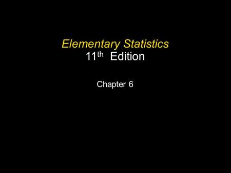 Slide Slide 1 Copyright © 2007 Pearson Education, Inc Publishing as Pearson Addison-Wesley. Elementary Statistics 11 th Edition Chapter 6.