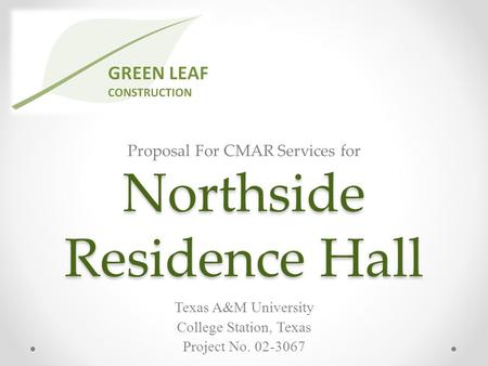 Northside Residence Hall Texas A&M University College Station, Texas Project No. 02-3067 Proposal For CMAR Services for.